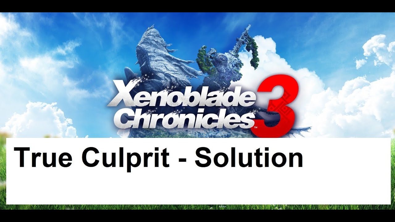 True Culprit Xenoblade Chronicles 3 - True Culprit - Solution - YouTube