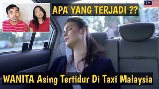 Wanita Asing Tertidur Di Taxi Saat Di Malaysia, dan Ini Yang Terjadi 😱