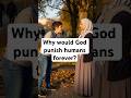 Why would God punish humans forever?