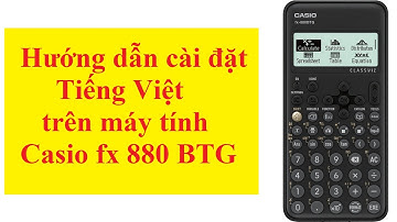 Hướng dẫn cài đặt ngôn ngữ tiếng Việt trên máy tính Casio fx 880 BTG