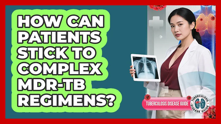 How Can Patients Stick To Complex MDR-TB Regimens? - Tuberculosis Disease Guide