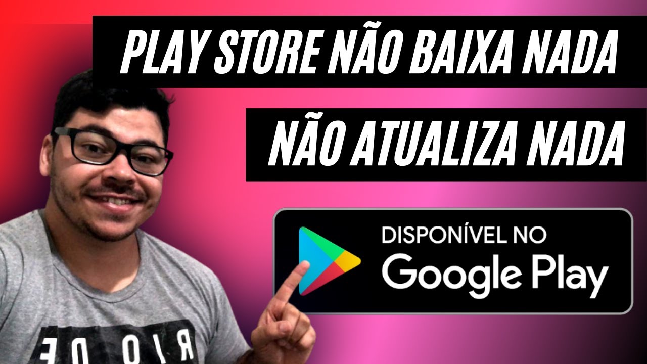 RESOLVIDO Play Store Não Baixa Nada (NÃO ATUALIZA Download