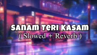 Sanam Teri Kasam  ( Slowed Reverb ) | LofisToSong