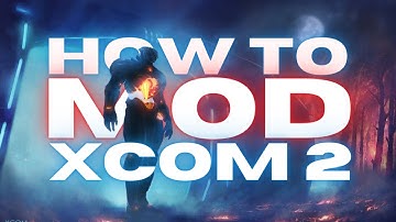 How to Mod XCOM 2 (2023)