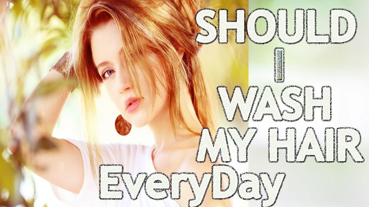 Should I Wash My Hair Everyday How Often Should I Wash My Hair This Video make It Possible