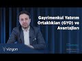 Gayrimenkul Yatırım Ortaklıkları (GYO) ve Avantajları