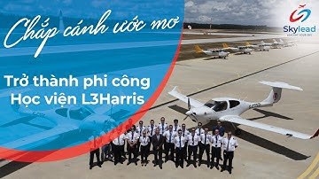CHẮP CÁNH ƯỚC MƠ TRỞ THÀNH PHI CÔNG  - HỌC VIỆN L3HARRIS.