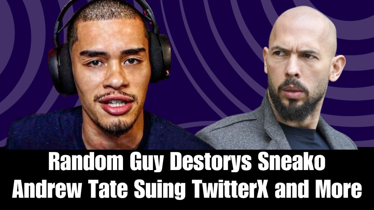 Some Random Guy on 'Monkey' Destroys Sneako, Andrew Tate Suing All Haters on TwitterX and More