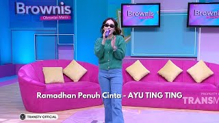 Ramadhan Penuh Cinta | AYU TING TING | BROWNIS (26/03/24)