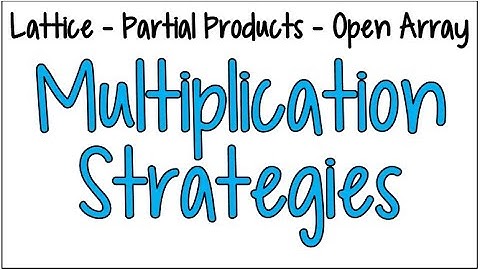 Multiplication Strategies for Multiplying Double Digits | Lattice, Partial Products, & Open Array