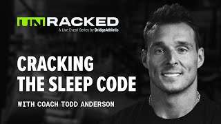 UNRACKED Ep 2. | Cracking the Sleep Code with Todd Anderson