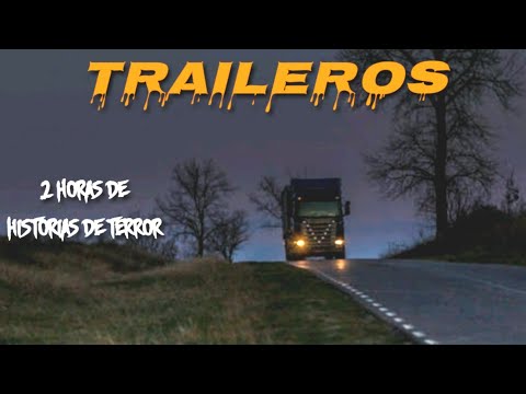 2 Horas de Historias de Terror Reales  Ocurridas a TRAILEROS #2
