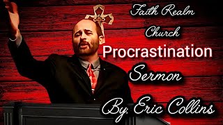 Procrastination Sermon Pastor Eric Collins Faith Realm Church Bean Station TN KJV Bible Teaching kjb