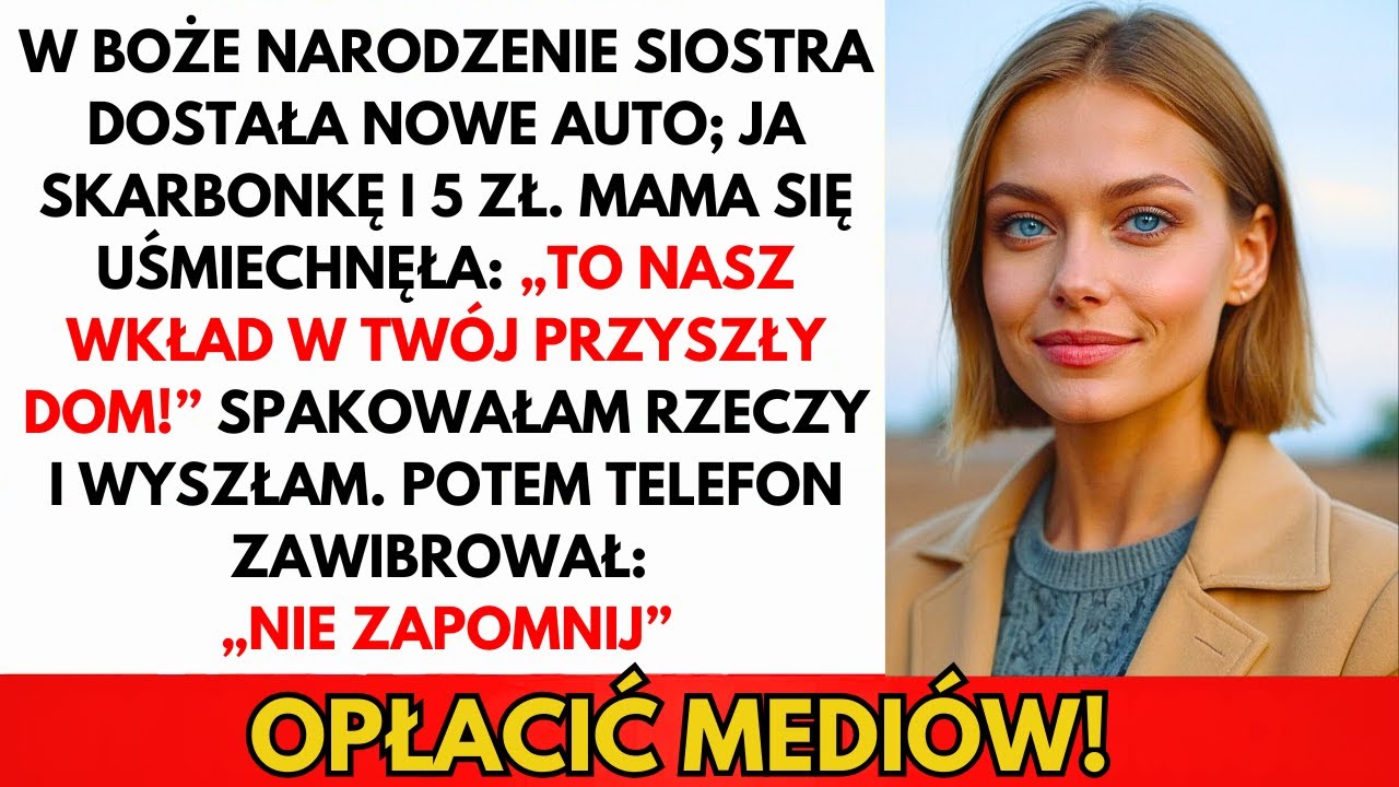 W Boże Narodzenie Siostra Dostała Auto, Ja Skarbonkę I 5 Zł. Więc Odeszłam...