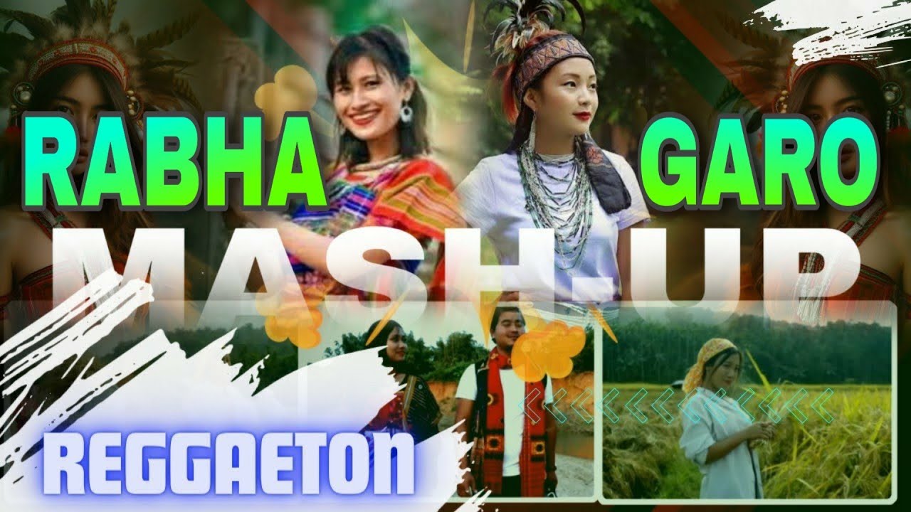 GARO  RABHA Mashup REMIX song  LOVE Mashup   Rope rope niaigen Pidan Dorai  Dipang Reggaeton