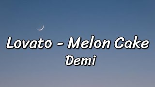 Demi Lovato - Melon Cake (Lyrics)