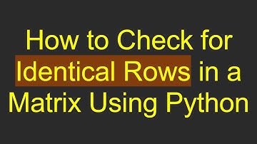How to Check for Identical Rows in a Matrix Using Python