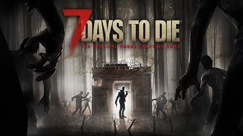 (7 Days To Die) Day 1: Where