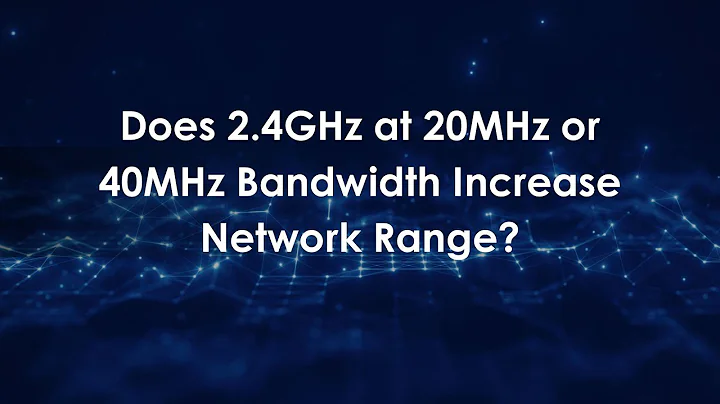 Does 2.4GHz at 20MHz or 40MHz Bandwidth Increase Network Range?
