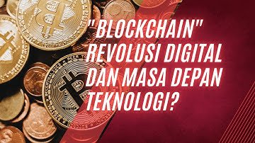 Blockchain : Revolusi Digital dan Masa Depan Teknologi