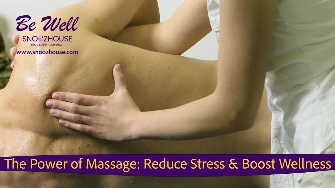 The Power of Massage: Reduce Stress & Boost Wellness | Be Well