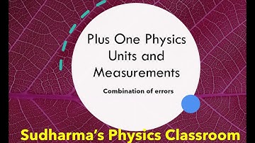 Combination of errors/ Units and Measurements/Plus One Physics/Kerala State Syllabus