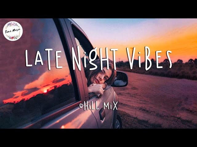 Late night vibes - Chill Vibes - English Chill Songs - Best Pop R&b Mix class=