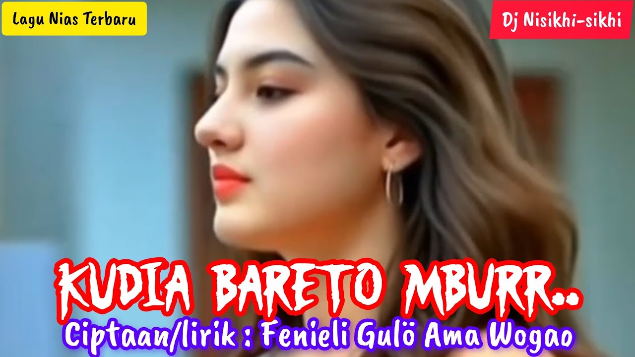 Kudia bareto mburr.. - Ciptaan/lirik : Fenieli Gulö Ama Wogao || DJ Nias Nisikhi-sikhi