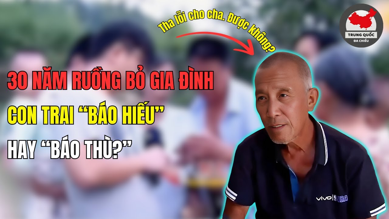 Sự Thật Chấn Động Sau Cuộc Gặp Gỡ 30 Năm: Cha Và Con Liệu Có Cái Kết Hạnh Phúc?| Trung Quốc Đa Chiều