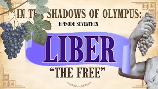 Forgotten Gods of Rome| Ep. 17.  LIBER - The Free. God of wine, freedom, & fertility