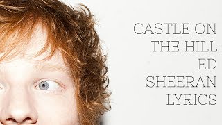 Castle on the Hill Lyrics by Ed Sheeran