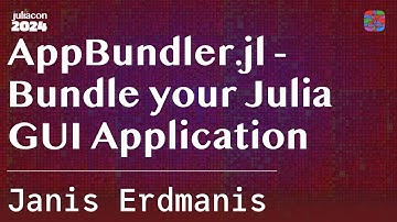 AppBundler.jl - Bundle your Julia GUI Application | Erdmanis | JuliaCon 2024