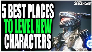 The First Descendant - 5 BEST PLACES TO LEVEL FAST & EASY! Get New Characters from 1- 40 Fast!