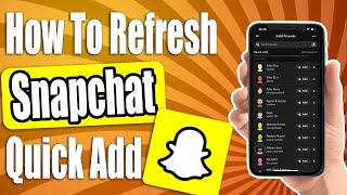 How To Refresh Snapchat Quick Add