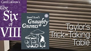 Gnaughty Gnomes & The Six of VIII & Double Subscriber Giveaway!! ~ Taylor's Trick-Taking Table