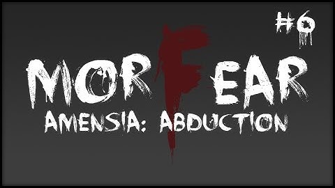 Horror Games - Amnesia the Dark Descent gameplay - ( Part 6 ) MorFEAR Amnesia Recap! Custom Map - Abduction