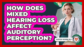 How Does Mixed Hearing Loss Affect Auditory Perception? - Everyday Hearing Help
