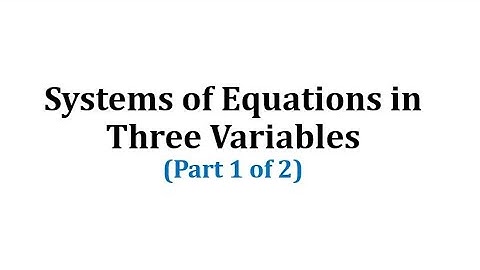 Systems of Equations in Three Variables:  Part 1 of 2