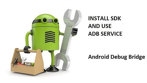 Install and use ADB Service : Android Development