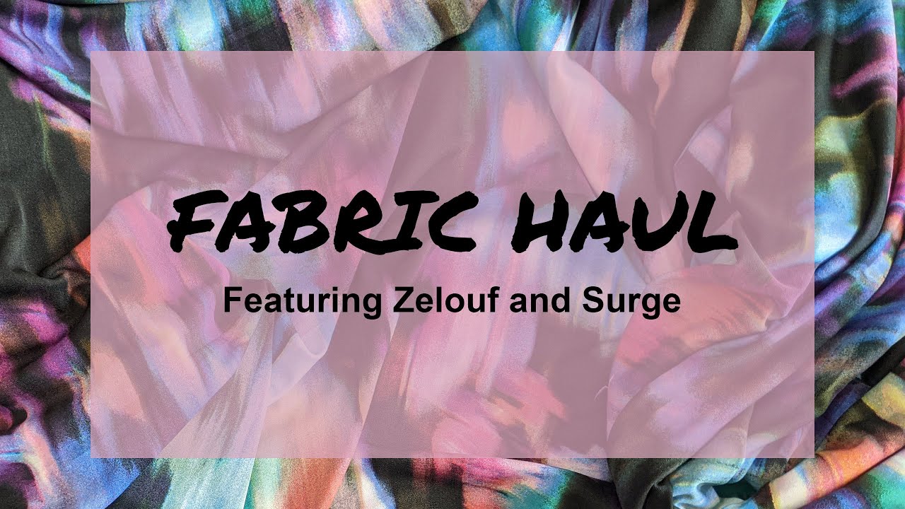 Fabric Haul! Featuring Zelouf Fabrics & Surge Fabrics