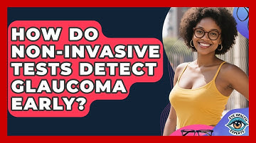 How Do Non-invasive Tests Detect Glaucoma Early? - Eye Health Experts