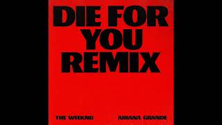 The Weeknd \& Ariana Grande - Die For You (Remix) (ALTERNATIVE VERSION)