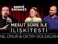 Mesut Süre İle İlişki Testi | Konuklar: Nil Onur & Oktay Gülsaçan