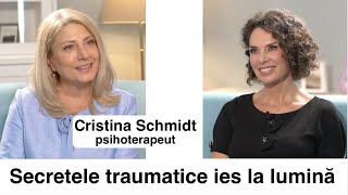 Secretele traumatice ies la lumină - Cristina Schmidt, psihoterapeut