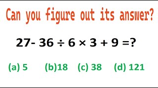 Quiz no 105 | Which One Is Correct? | 27 minus 36 divided by 6 multiply by 3 plus nine #mathtrick