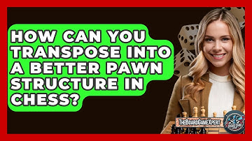 How Can You Transpose Into A Better Pawn Structure In Chess? - The Board Game Xpert