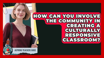 How Can You Involve The Community In Creating A Culturally Responsive Classroom?