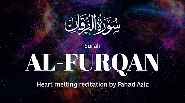 Heart melting سورة الفرقان Al-Furqan - Surah Furqan by Fahad Aziz |