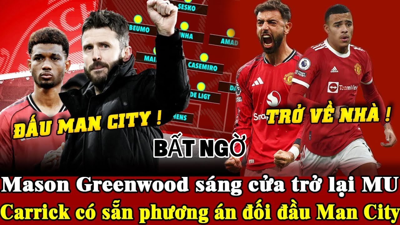 Tin mới mu 17/1, Mason Greenwood có cơ hội quay lại MU…Carrick đã tính bài đối phó Man City?