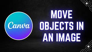 Canva Tutorial: How to Move Objects in an Image Using Magic Grab